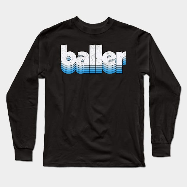 Baller / Retro Typography Design Long Sleeve T-Shirt by DankFutura